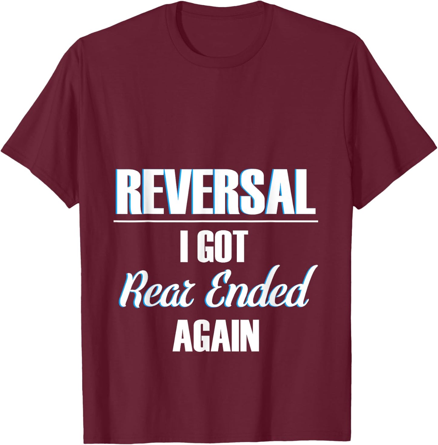 Ostomy Reversal I Got Rear Ended Again Funny Surgery Stoma T-Shirt - T-Shirt | Maroon