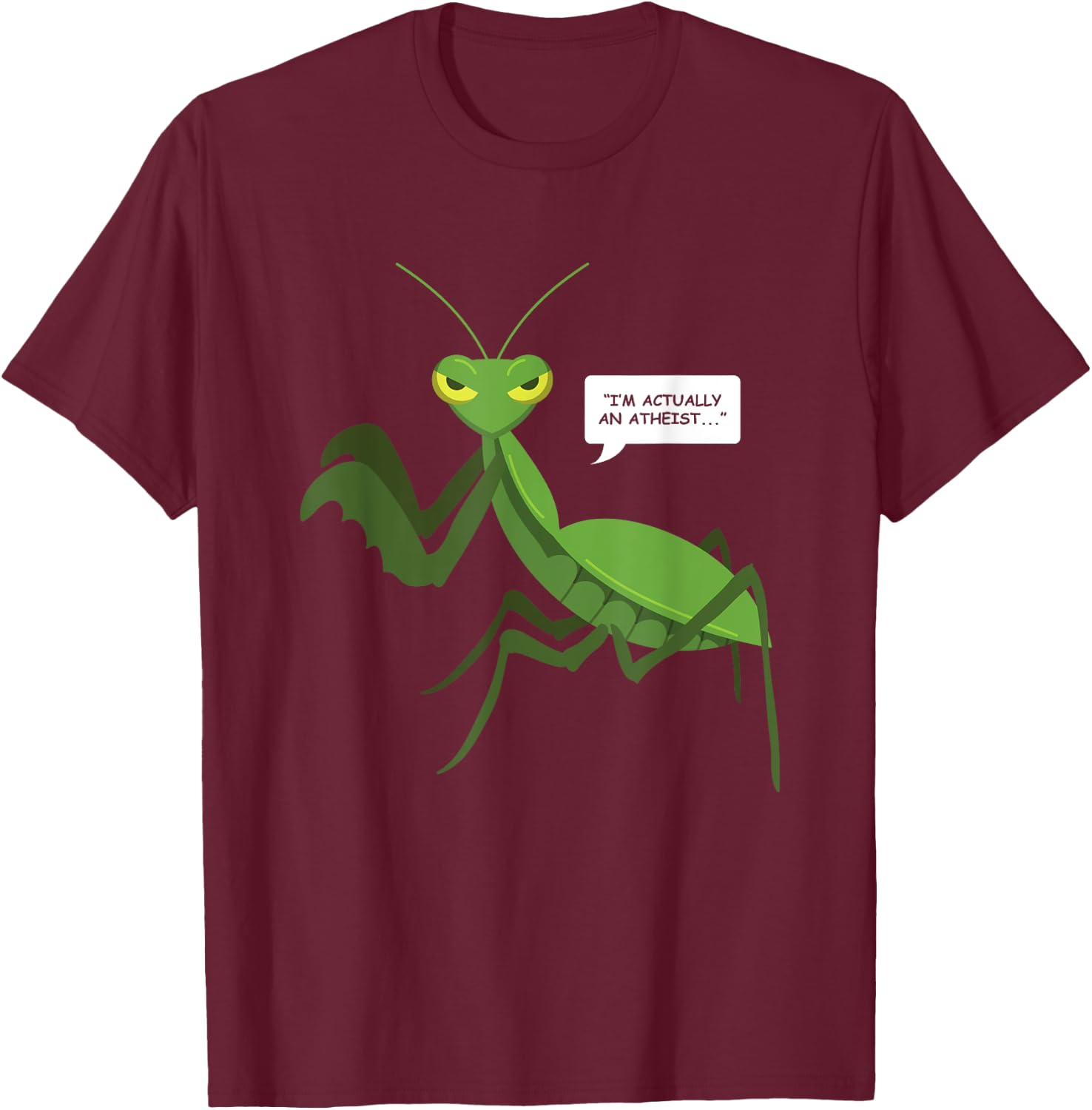 Funny Atheist Shirt Praying Mantis Bug Religion Shirt Gifts T-Shirt - T-Shirt | Maroon