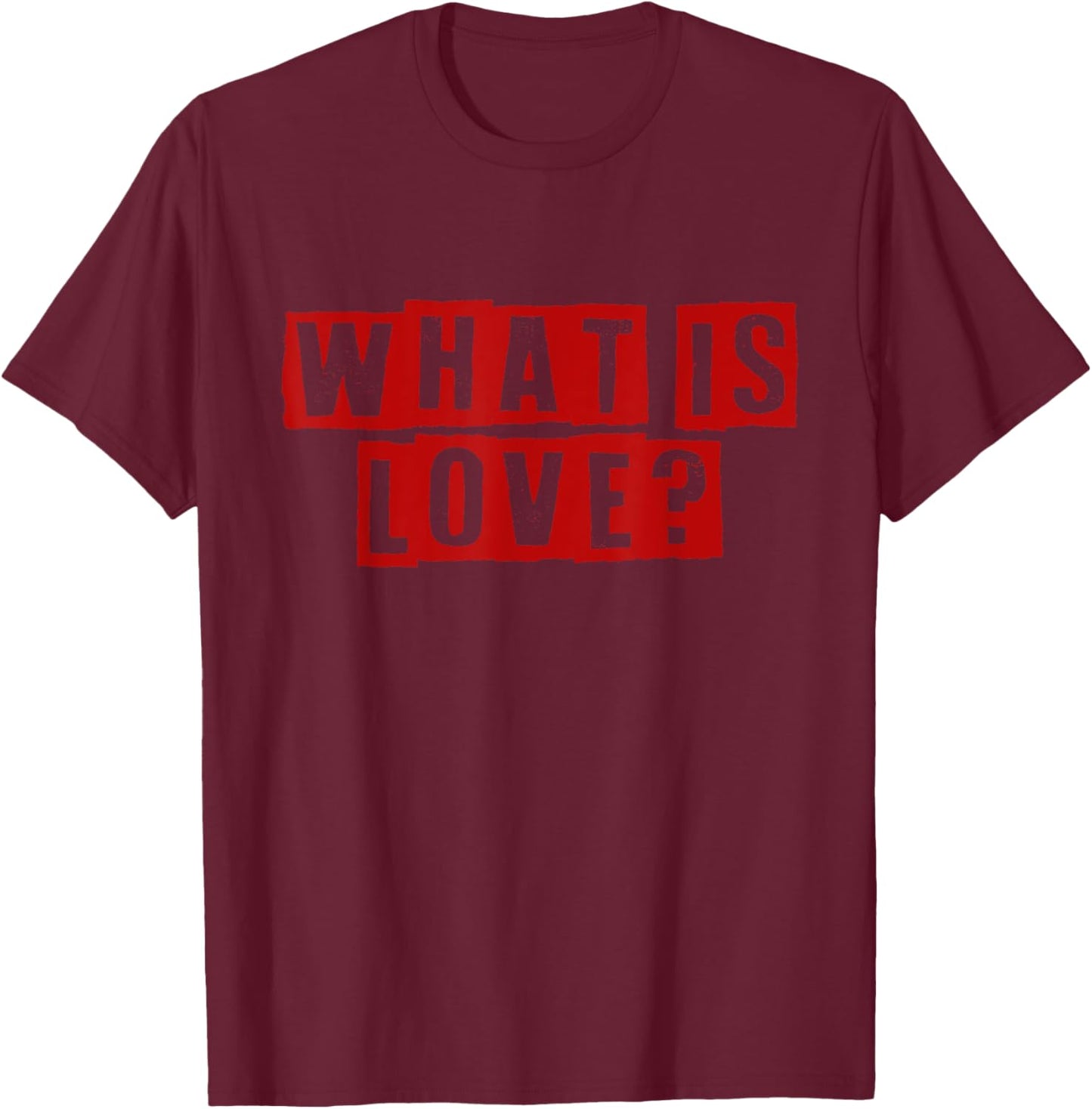 What is Love? Funny T-Shirt - T-Shirt | Maroon
