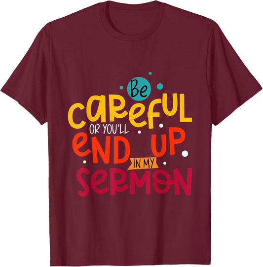 Be Careful Or You'll End Up In My Sermon Christian Pastor T-Shirt - T-Shirt | Maroon