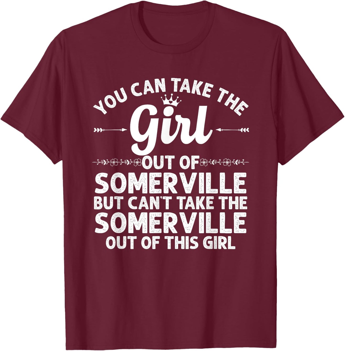 Girl Out Of SOMERVILLE MA MASSACHUSETTS Gift Funny Home Root T-Shirt - T-Shirt | Maroon