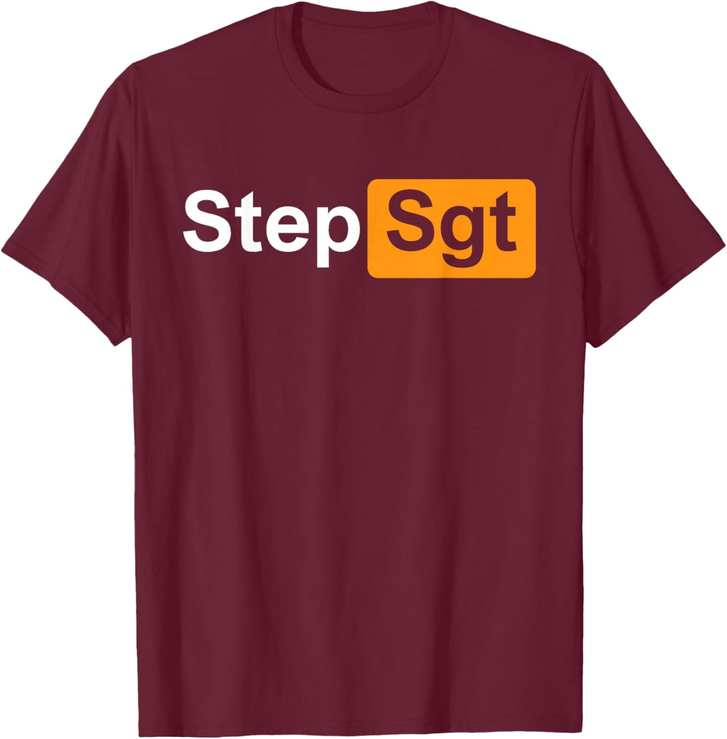 Step Sgt ,Funny Military Depends T-Shirt - T-Shirt | Maroon