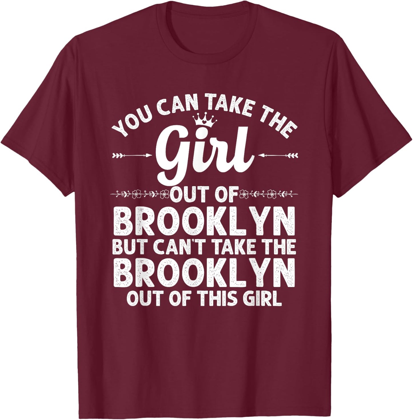 Girl Out Of BROOKLYN NY NEW YORK Gift Funny Home Roots USA T-Shirt - T-Shirt | Maroon