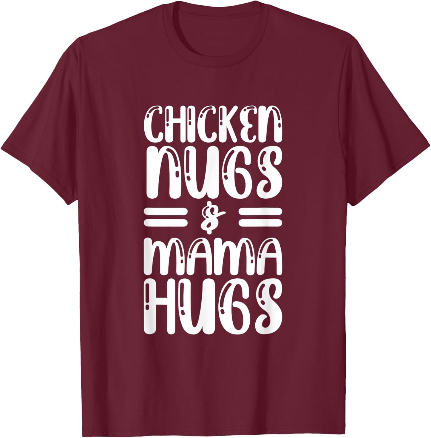 Chicken Nugs And Mama Hugs Funny Mother Day T-Shirt - T-Shirt | Maroon