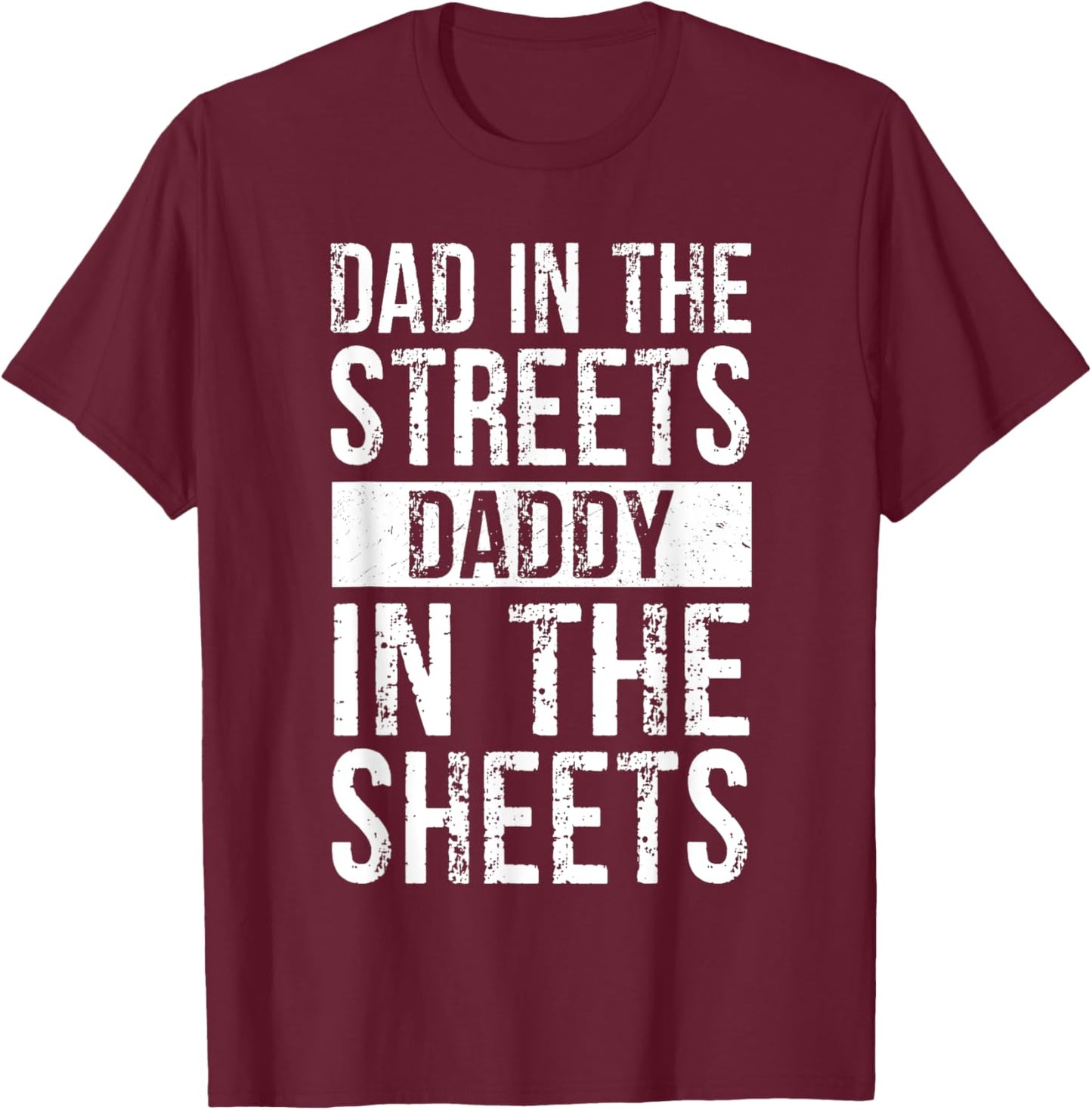 Dad In The Streets Daddy In The Sheets, Presents For Dad T-Shirt - T-Shirt | Maroon
