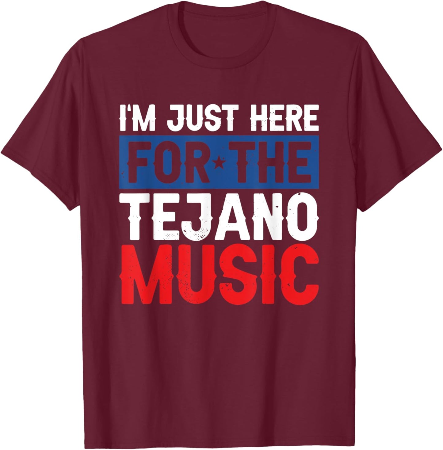 I'm Just Here For The Tejano Music T-Shirt - T-Shirt | Maroon