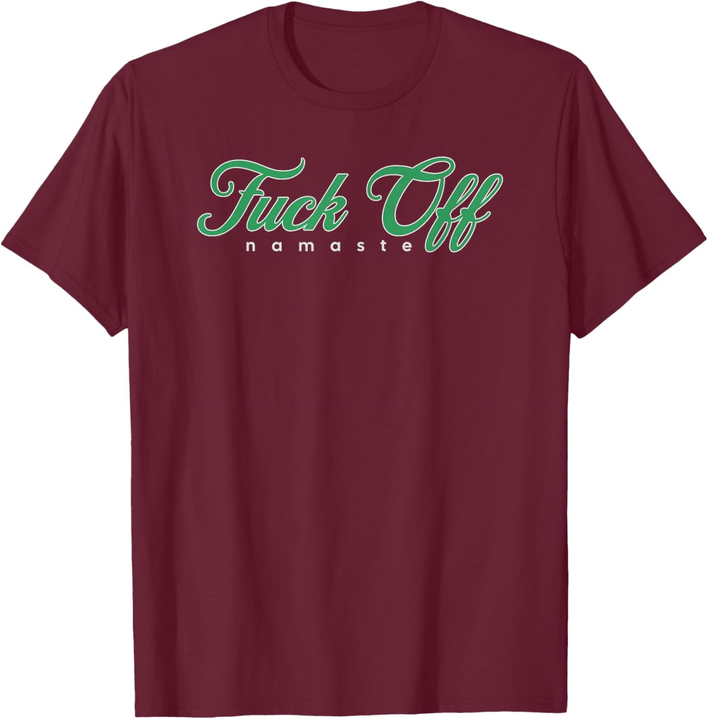 Fuck Off Namaste T-Shirt - T-Shirt | Maroon
