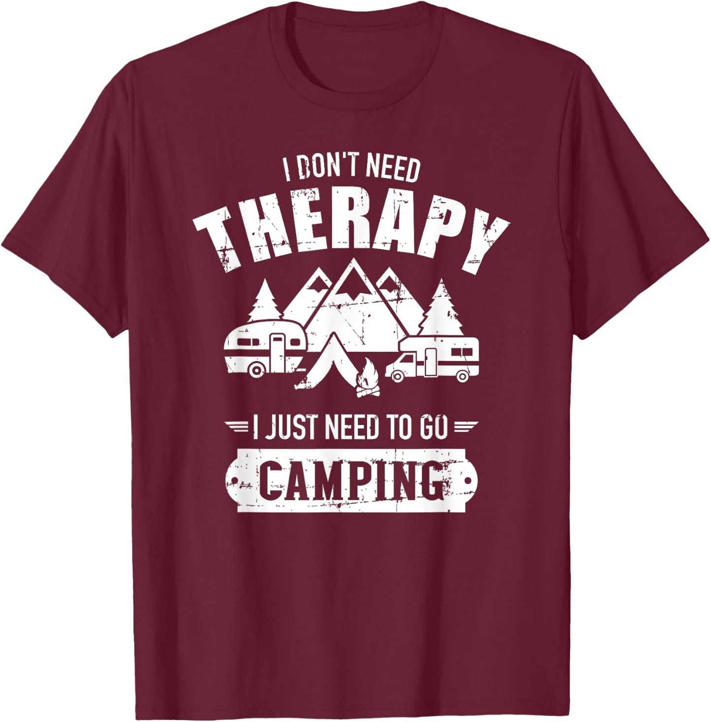 I don't need therapy I just need to go camping T-Shirt - T-Shirt | Maroon