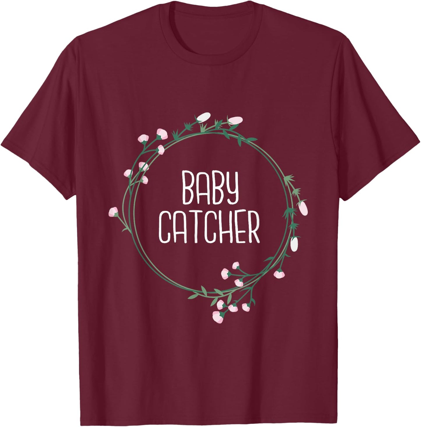 Baby Catcher - Gynecology Doula Midwifery Childbirth Worker T-Shirt - T-Shirt | Maroon