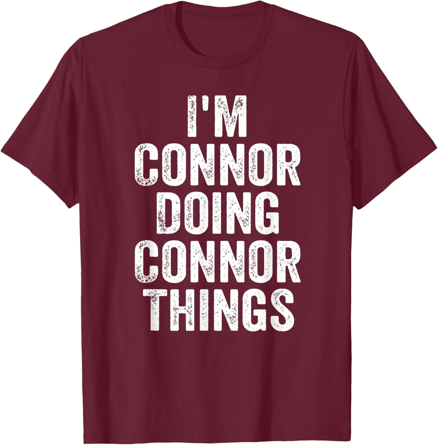 I'm Connor Doing Connor Things Shirt Personalized First Name T-Shirt - T-Shirt | Maroon