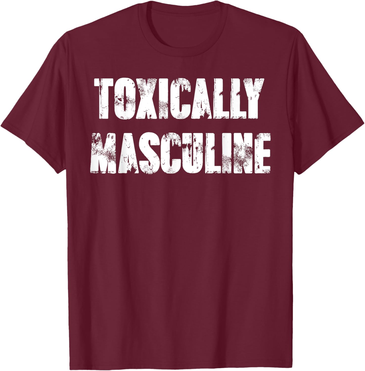 Toxically Masculine T-Shirt - T-Shirt | Maroon