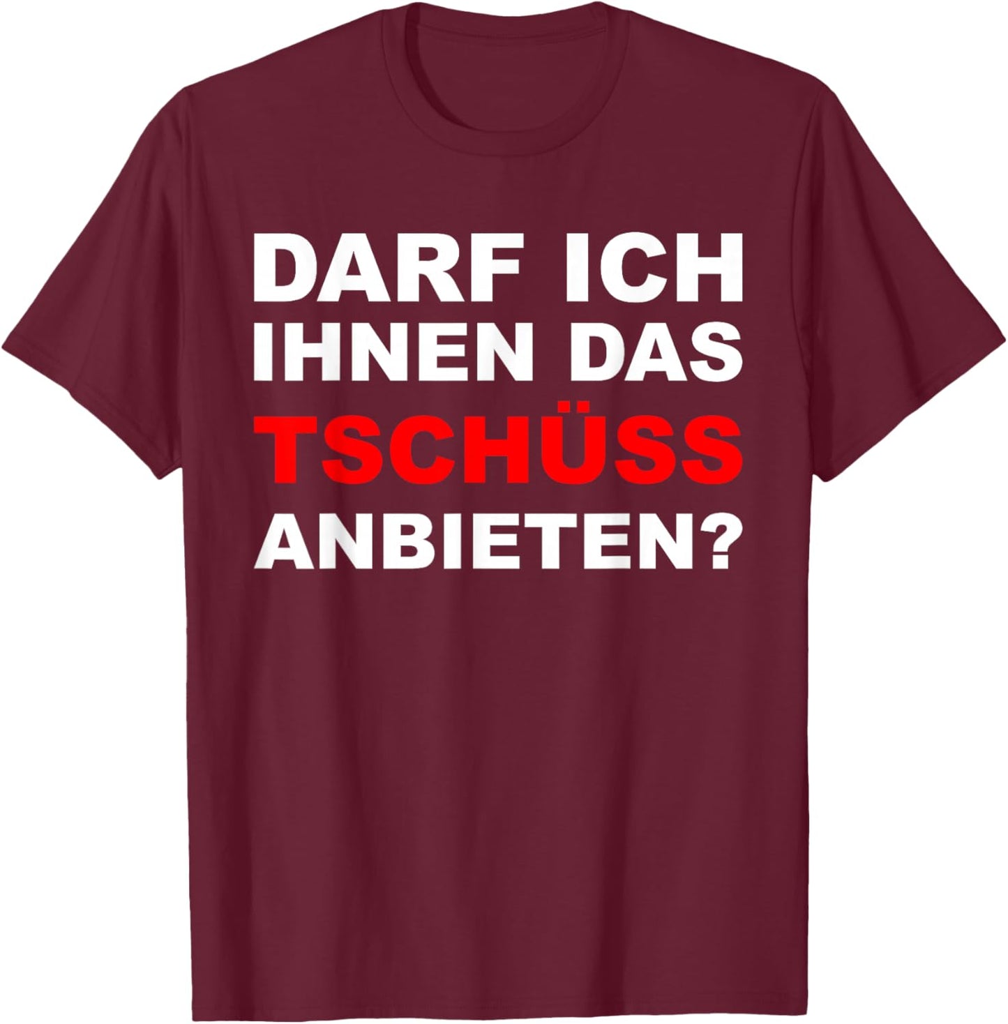 Sarkasmus Spruch Lustiges Motiv Männer Frauen - Lustiger Spruch Darf ich ihnen das tschüss anbieten - Herren Schwarz S EU T-Shirt - T-Shirt | Maroon