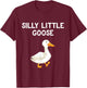 Funny Goose Humour For Kids Goose Lovers Silly Little Goose T-Shirt - T-Shirt | Maroon