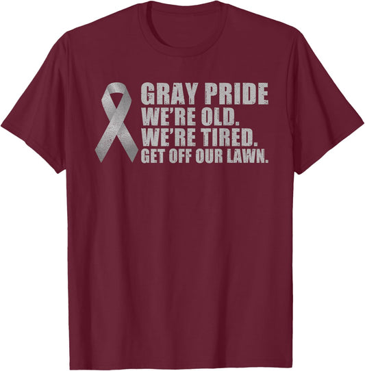 Gray Pride we are old we are tired get off our Lawn Retired T-Shirt - T-Shirt | Maroon