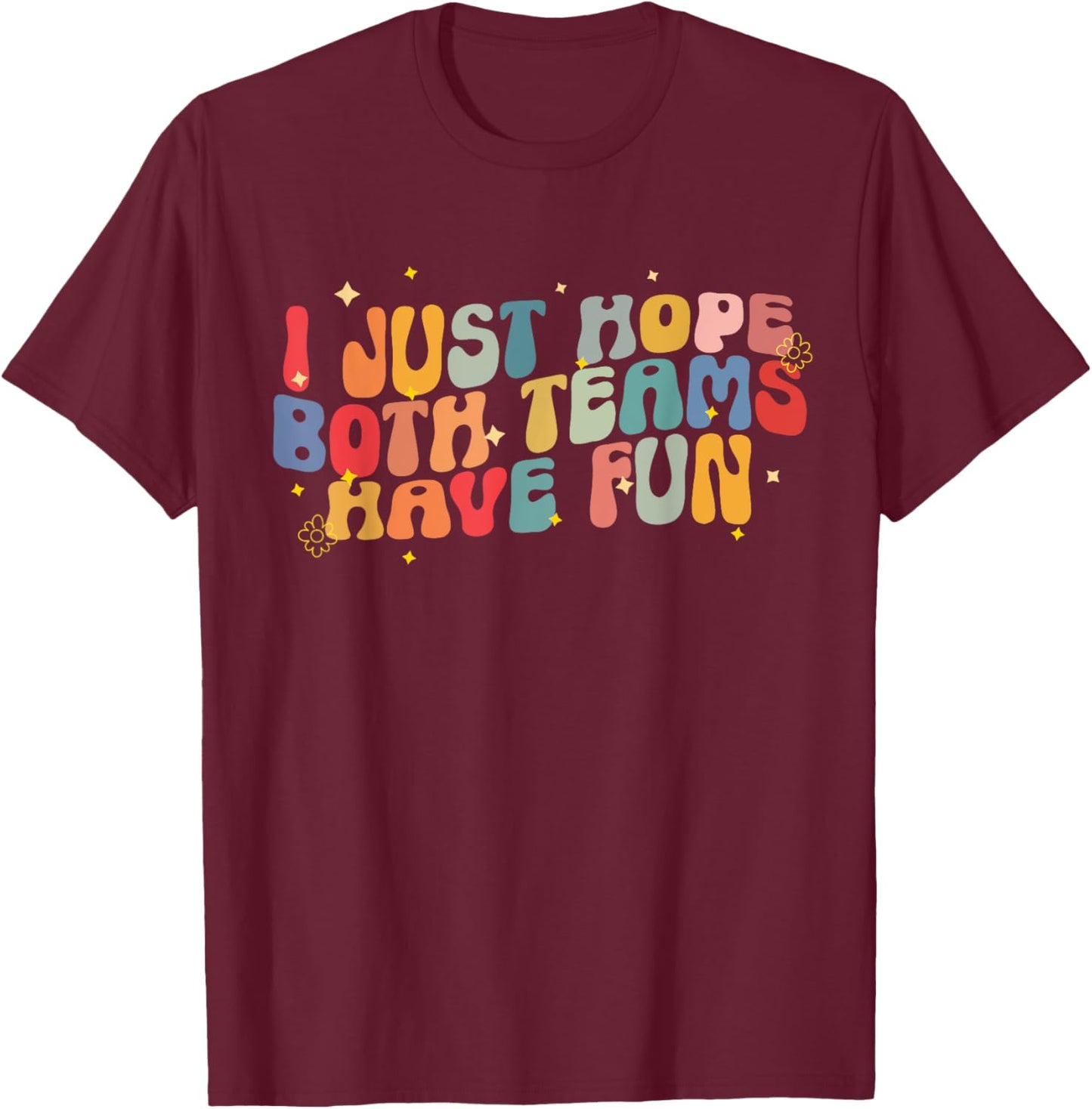I Just Hope Both Teams Have Fun Groovy Game Day Football T-Shirt - T-Shirt | Maroon