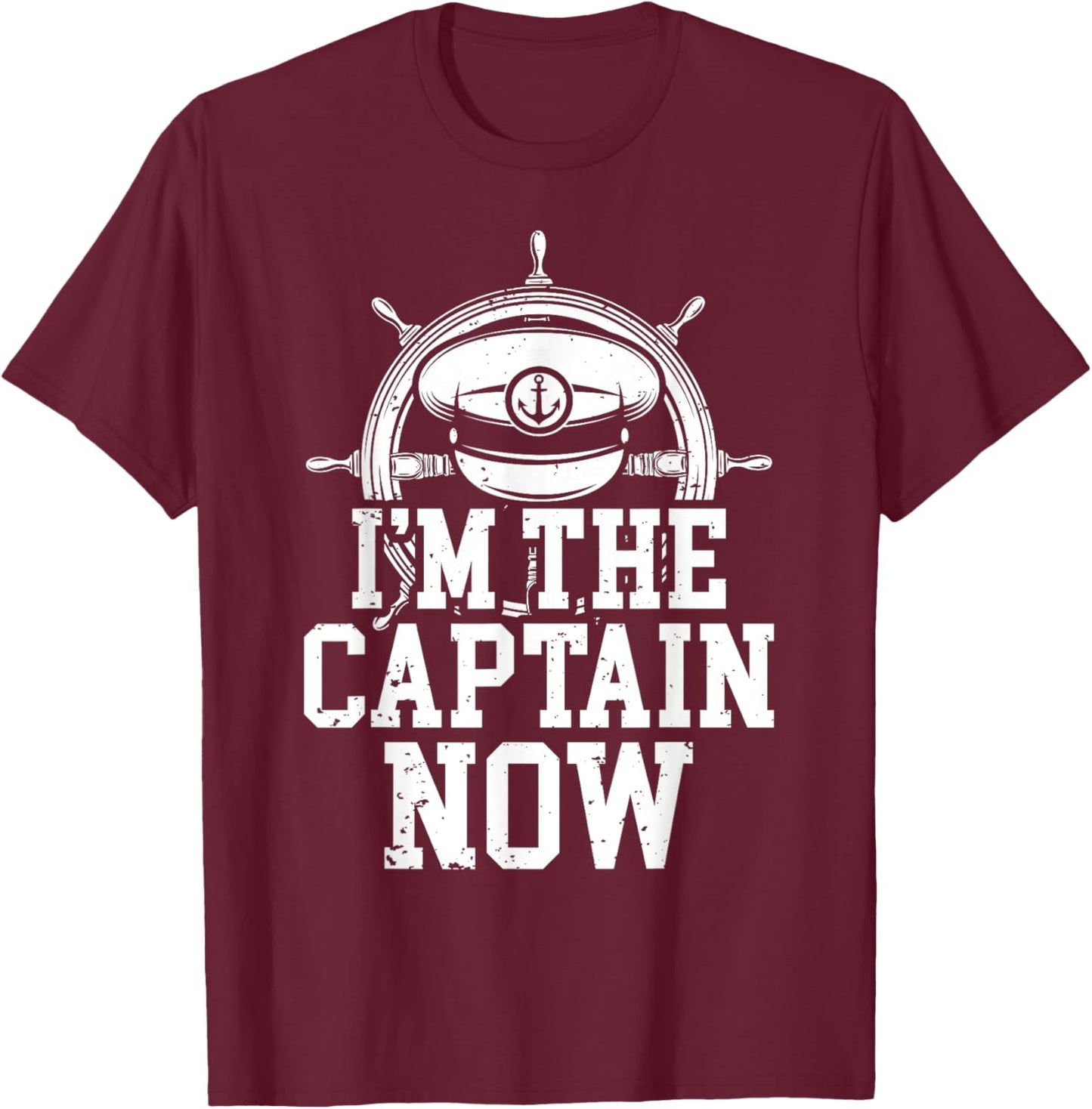I'm The Captain Now Funny Boat Captain Team Leader T-Shirt - T-Shirt | Maroon