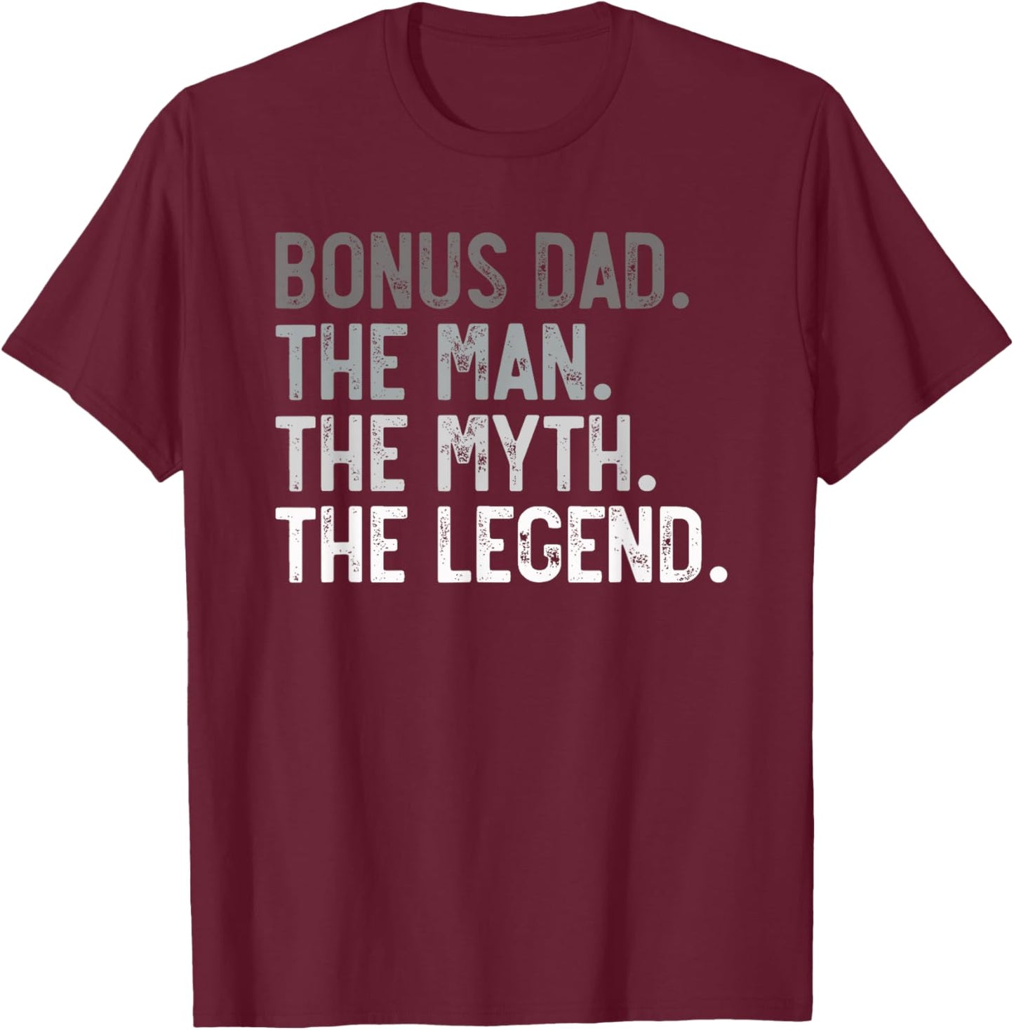 Bonus Dad the Man the Myth the Legend for Stepdad T-Shirt - T-Shirt | Maroon