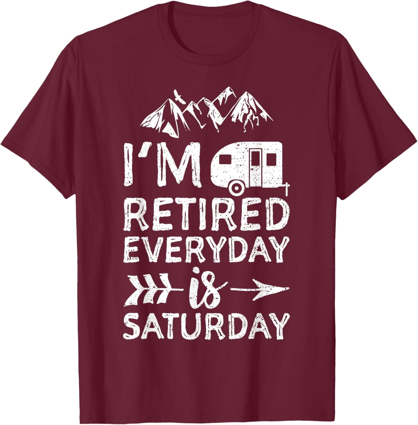 I'm Retired Everyday Is Saturday - Pensioner T-Shirt - T-Shirt | Maroon