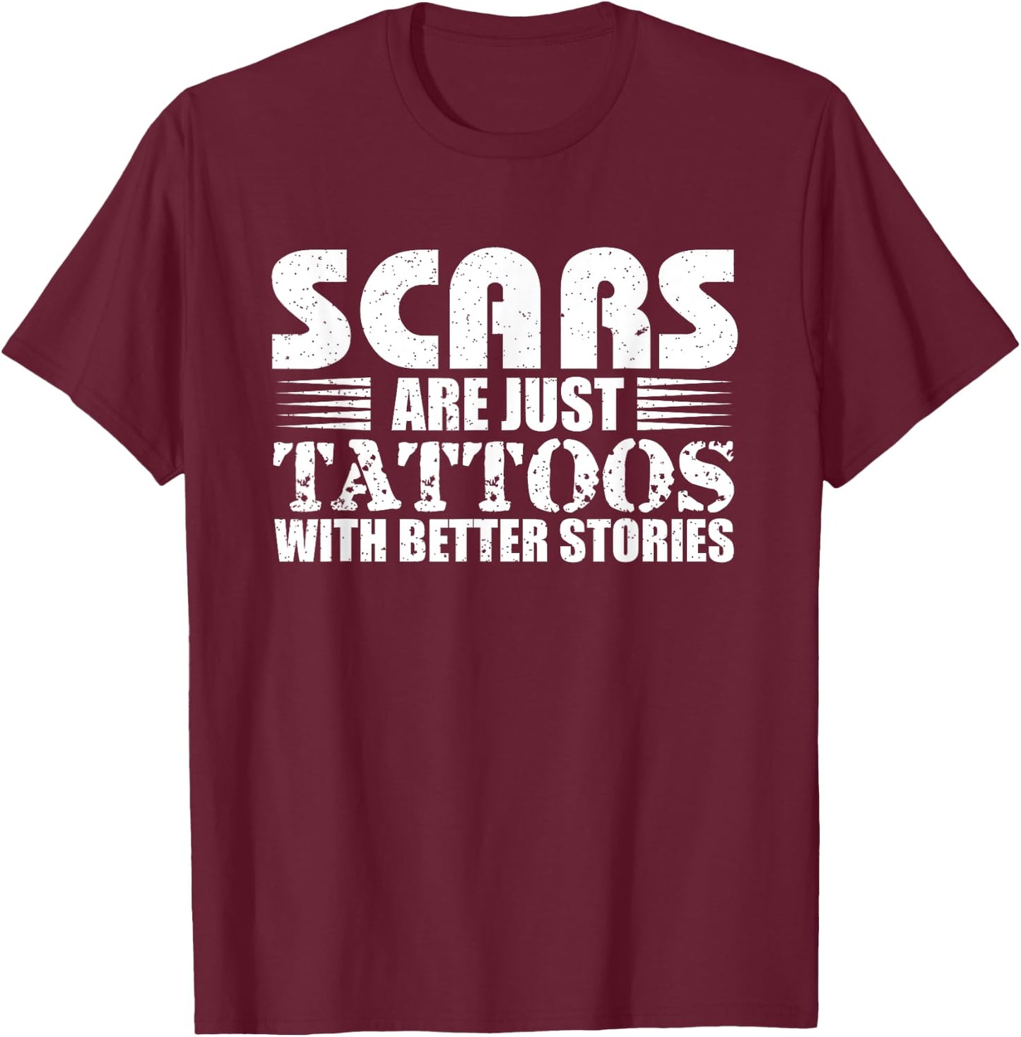 Scars Are Just Tattoos With Better Stories Gift T-Shirt - T-Shirt | Maroon