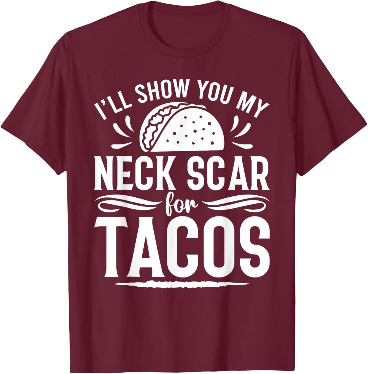 I'll Show You My Neck Scar For Tacos Funny Post Neck Surgery T-Shirt - T-Shirt | Maroon