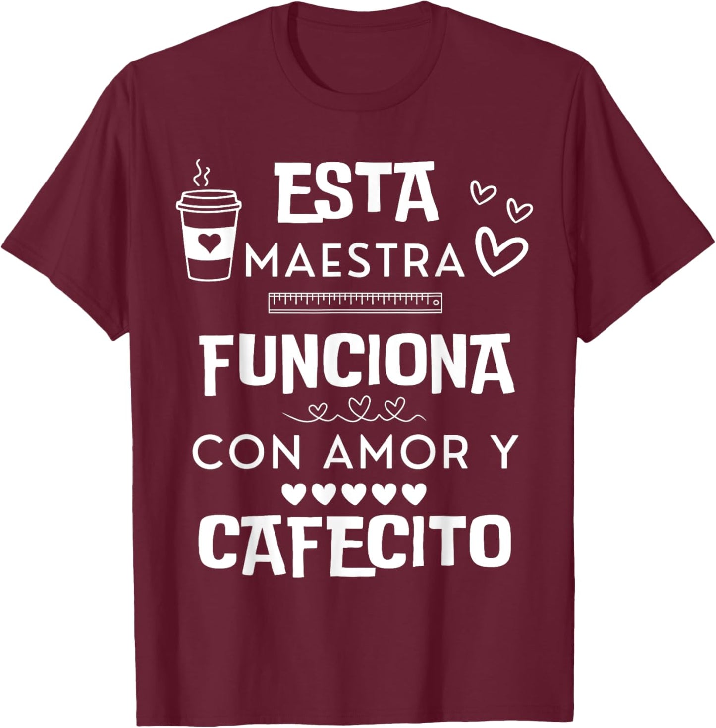 Esta Maestra Funciona Con Amor Y Cafecito T-Shirt - T-Shirt | Maroon
