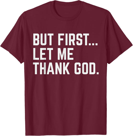 But First Let Me Thank God T-Shirt - T-Shirt | Maroon