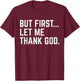 But First Let Me Thank God T-Shirt - T-Shirt | Maroon
