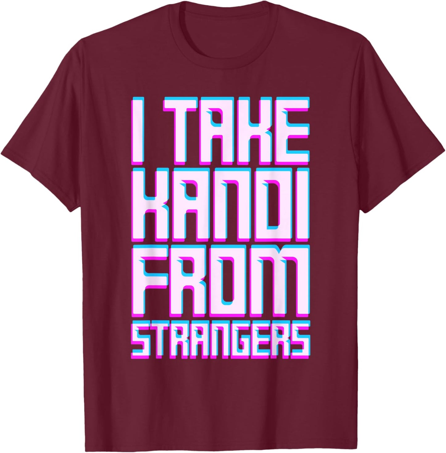 I Take Kandi From Strangers Dubstep Music EDM Rave Techno T-Shirt - T-Shirt | Maroon