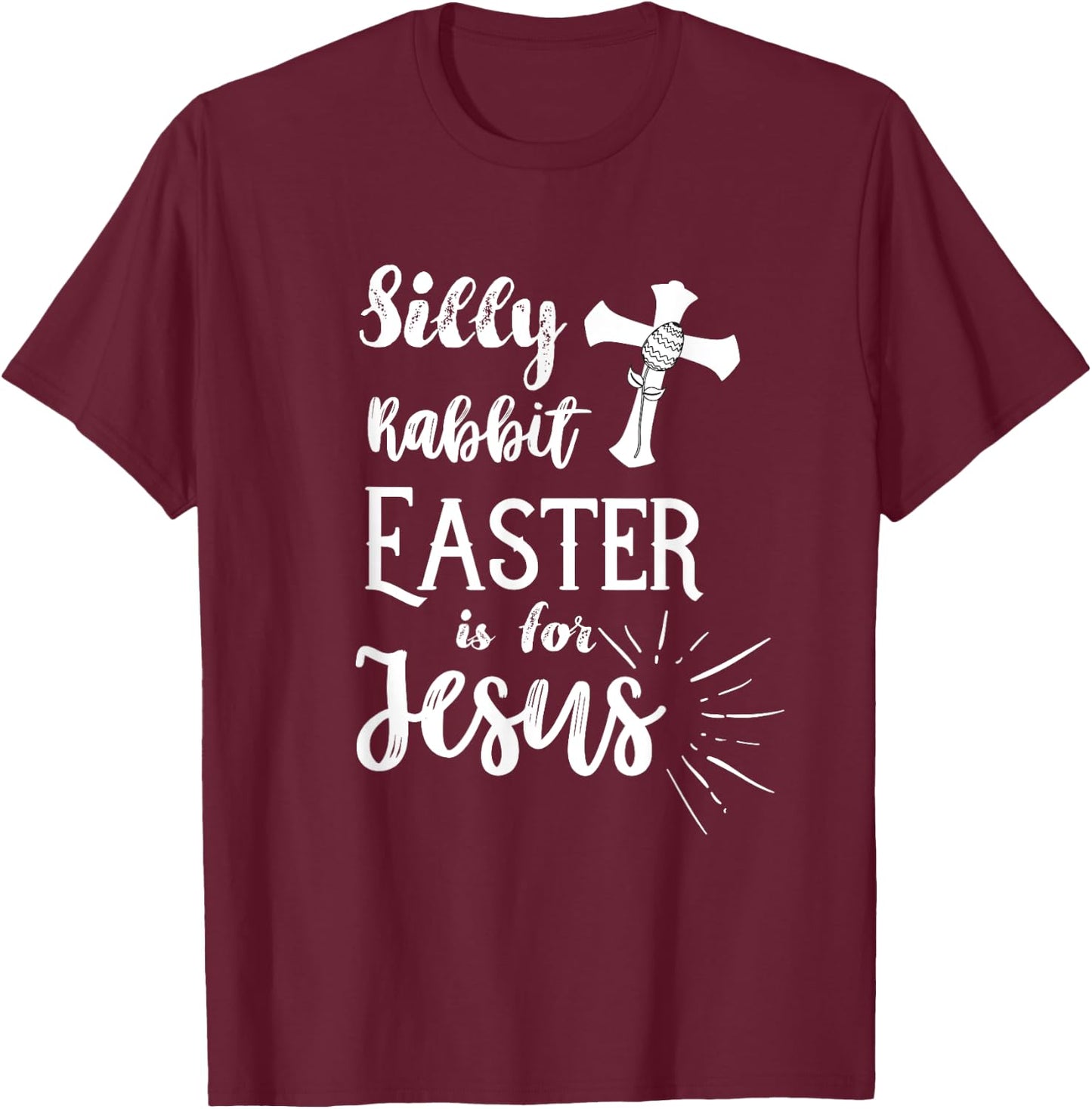 Silly Rabbit Easter is for Jesus Christian Shirt T-Shirt - T-Shirt | Maroon