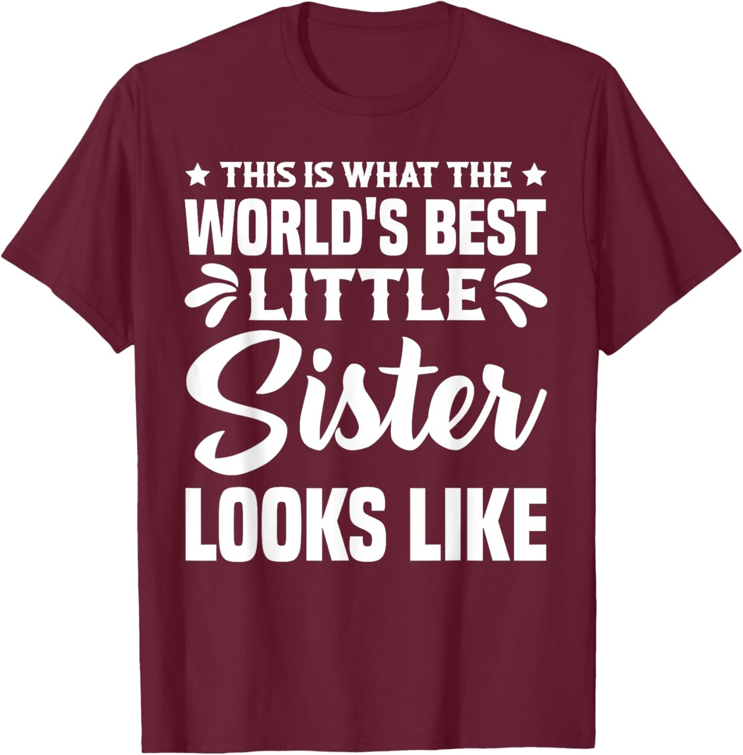 This is what the world's best little sister looks like , Black, S T-Shirt - T-Shirt | Maroon