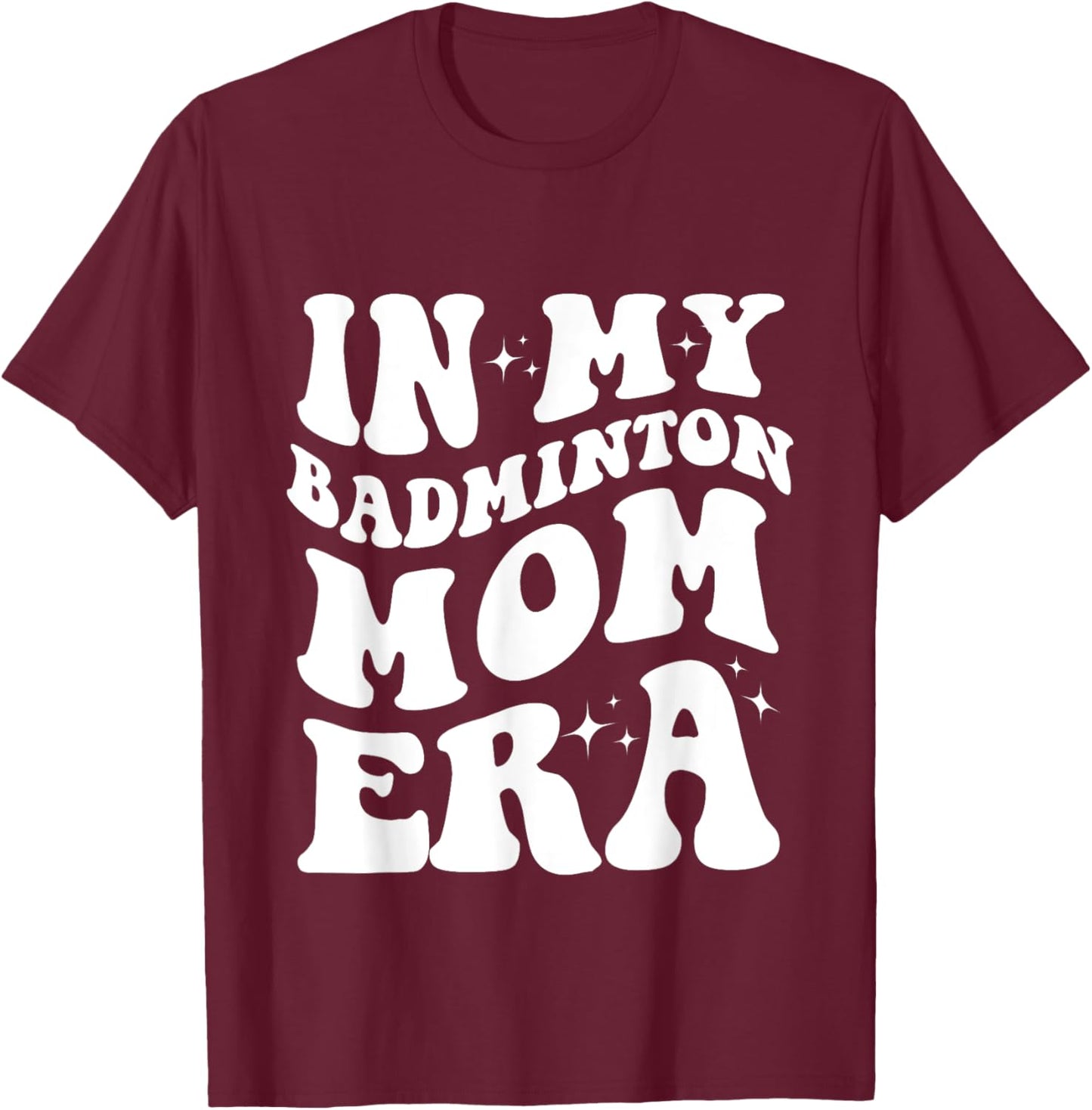 In My Badminton Mom Era Shirt Funny Badminton Mom Shirt T-Shirt - T-Shirt | Maroon