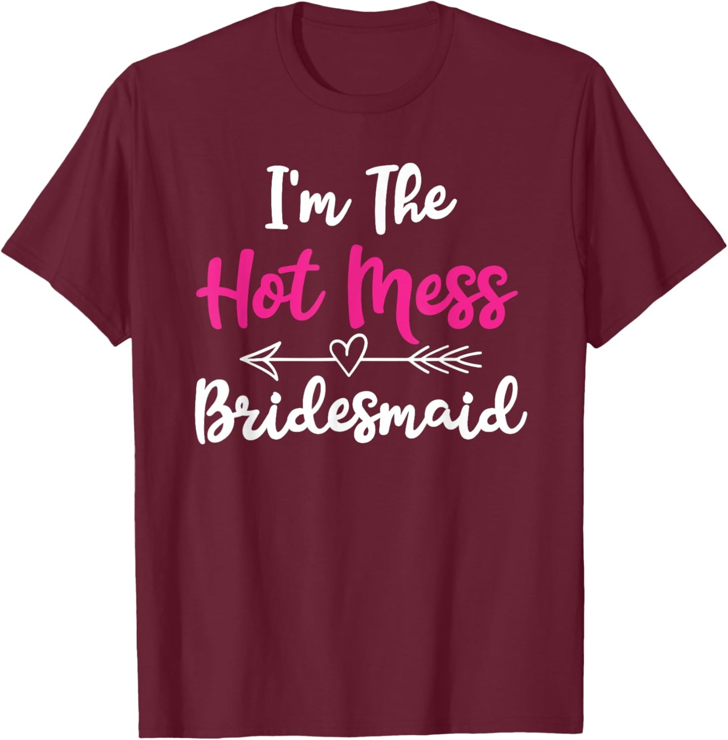 Hot Mess Bridesmaid Funny Friends Bachelorette Party 2024 T-Shirt - T-Shirt | Maroon