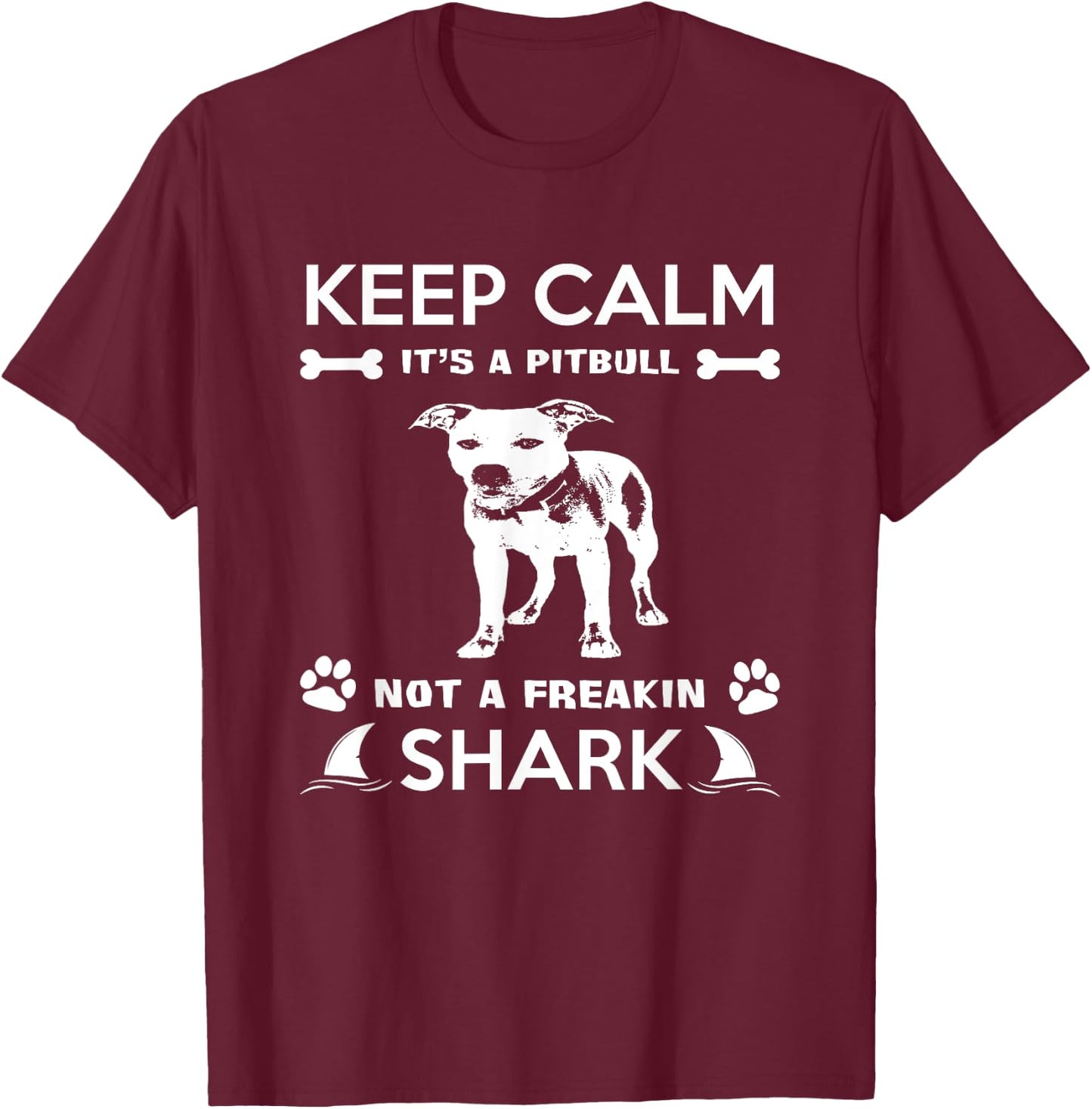Pitbull Graphic Keep Calm Its A Pitbull Not A Freakin Shark T-Shirt - T-Shirt | Maroon