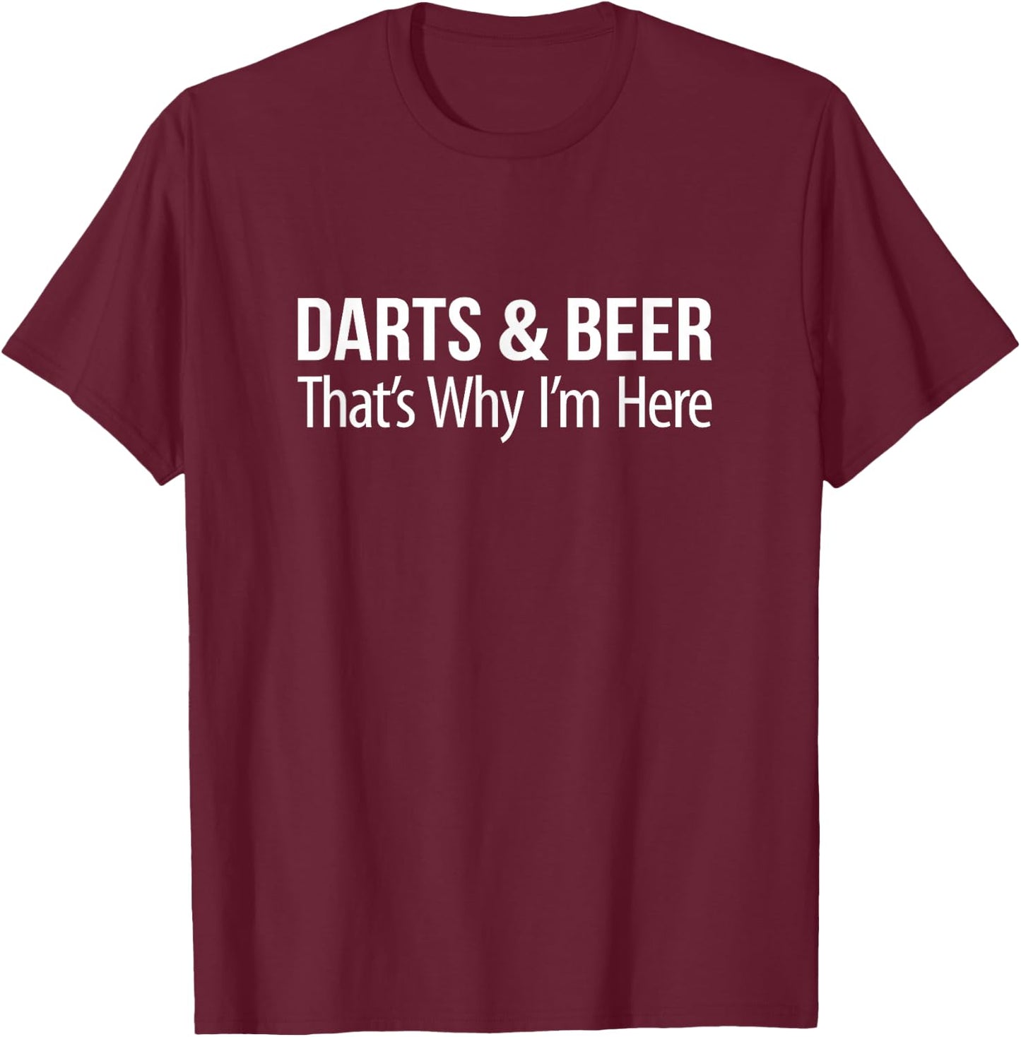 Darts And Beer - That's Why I'm Here T-Shirt - T-Shirt | Maroon
