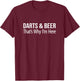 Darts And Beer - That's Why I'm Here T-Shirt - T-Shirt | Maroon