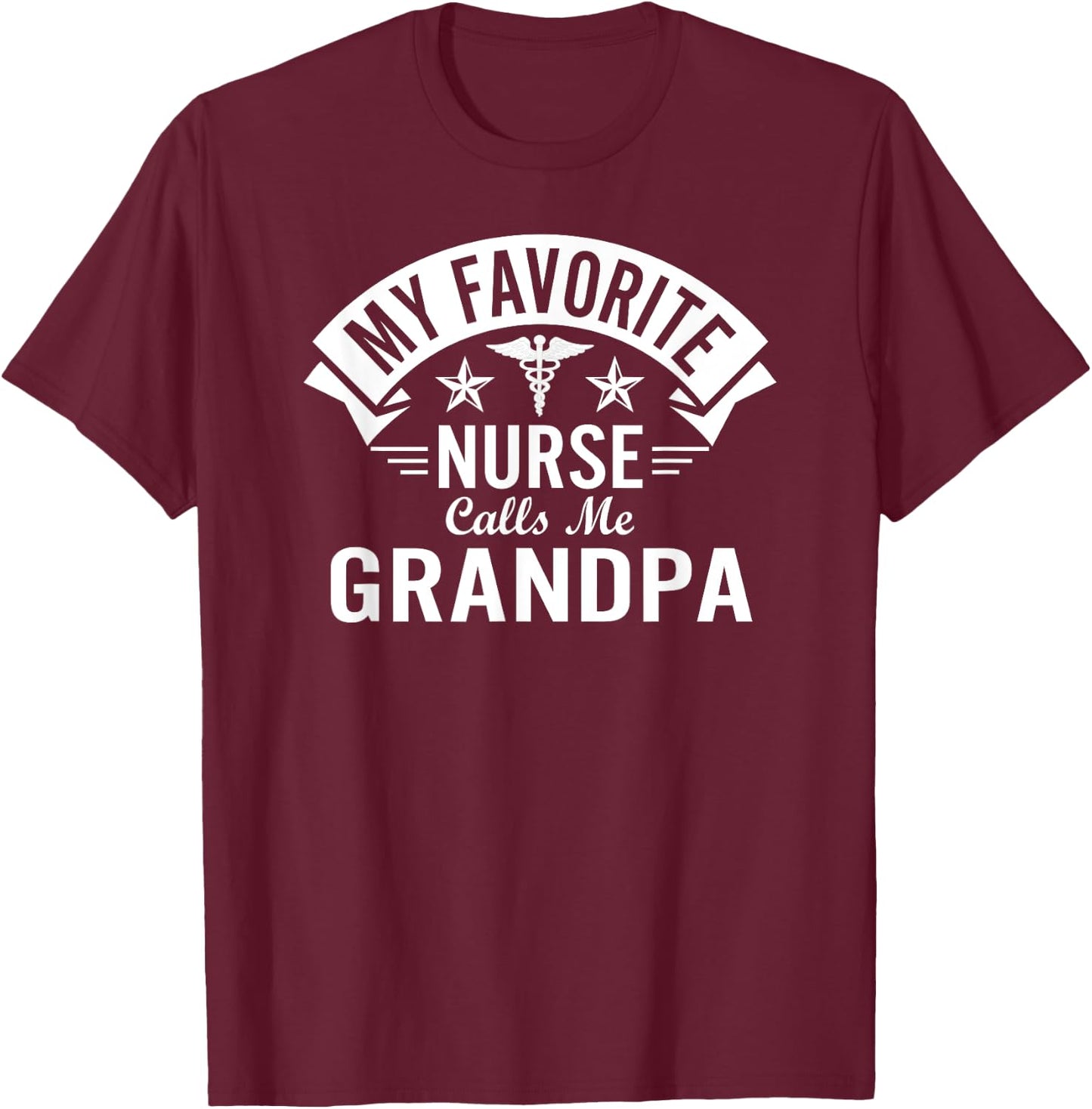 Funny Nurse Grandpa My Favorite Nurse Calls Me Grandpa T-Shirt - T-Shirt | Maroon