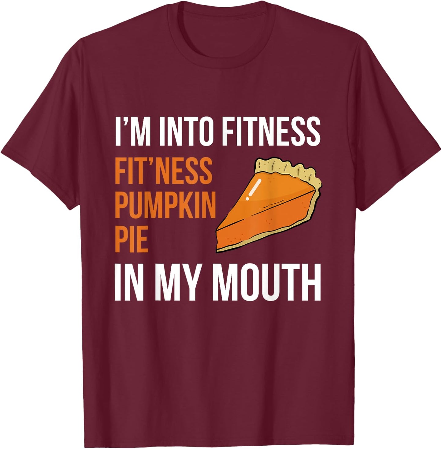 Fitness Pumpkin Pie in My Mouth - Funny Thanksgiving Day T-Shirt - T-Shirt | Maroon