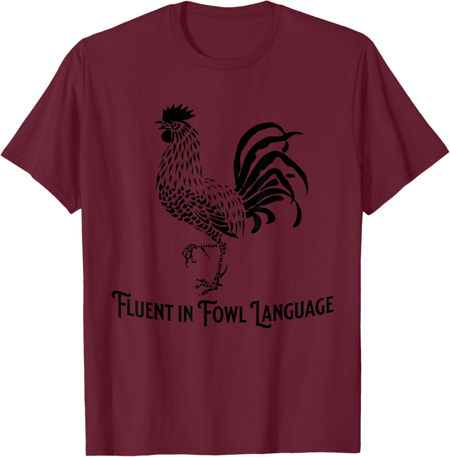Fluent in Fowl Language Chicken Rooster T-Shirt - T-Shirt | Maroon
