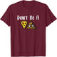 Don't Be A Piece Of Shit (Pizza Shit) POS T-Shirt - T-Shirt | Maroon