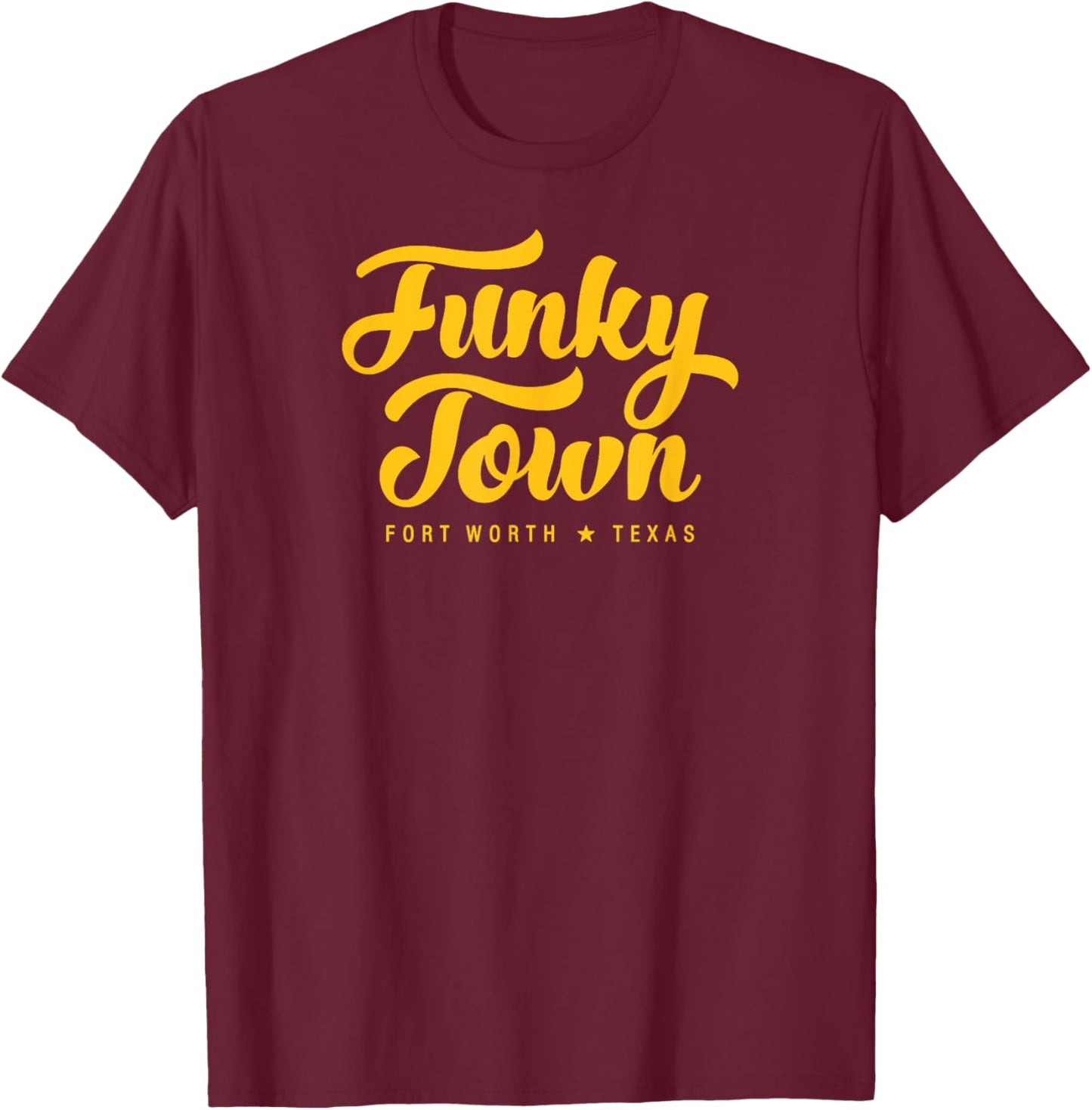 FUNKY TOWN Fort Worth TX Script Design T-Shirt - T-Shirt | Maroon