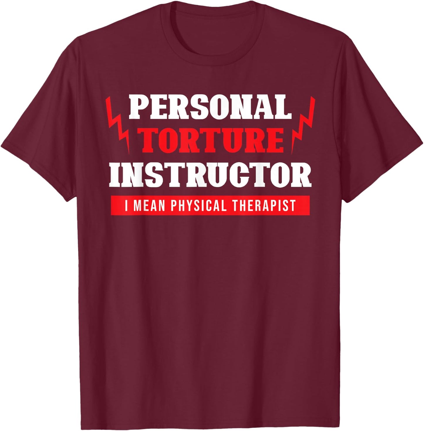 Personal Torture Instructor Funny Physical Therapy T-Shirt - T-Shirt | Maroon