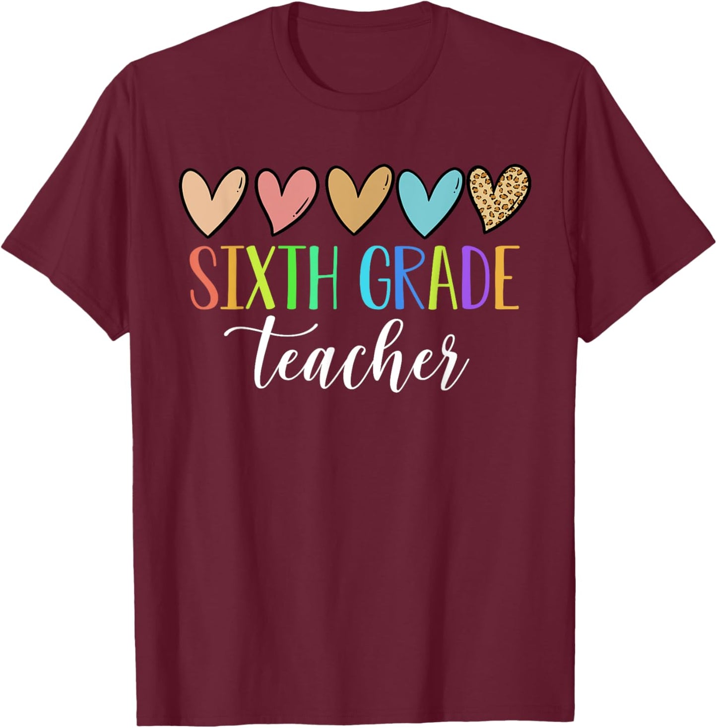 Sixth Grade Teacher Heart Back To School 1st Day of School T-Shirt - T-Shirt | Maroon