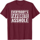 Funny Asshole Everybody's Favorite Asshole T-Shirt - T-Shirt | Maroon