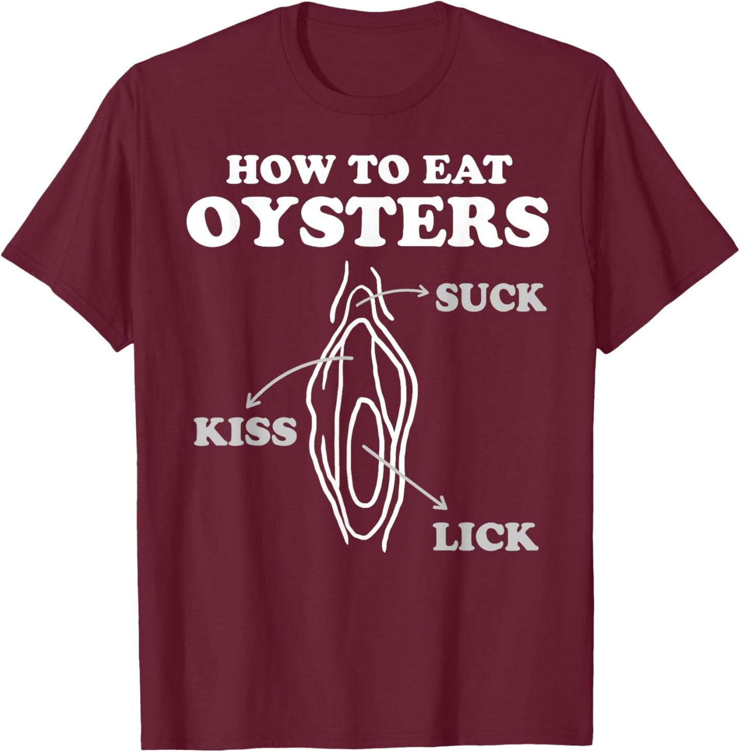 How To Eat Oysters Seafood Sex Dirty Humor Jokes T-Shirt - T-Shirt | Maroon