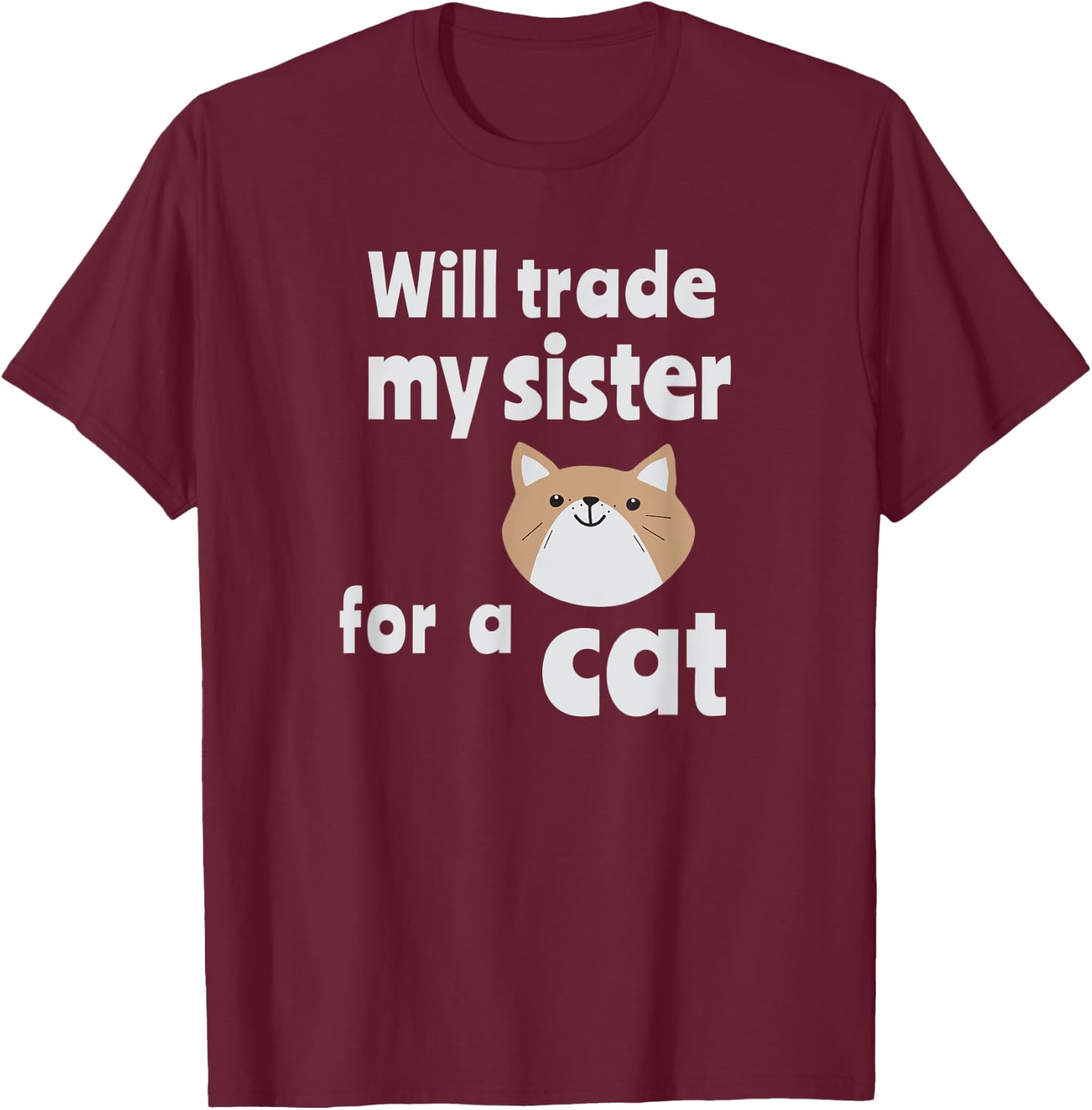 Will trade my sister for a cat | Funny sibling Women Kids T-Shirt - T-Shirt | Maroon