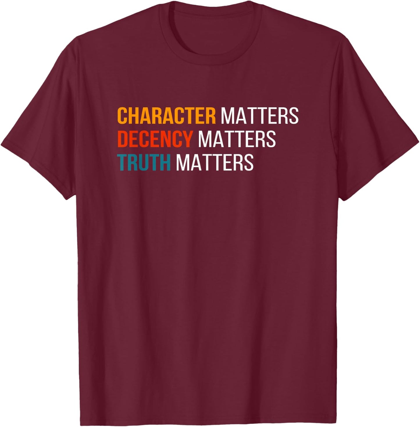 Character Matters Decency Matters Truth Matters America 2020 T-Shirt - T-Shirt | Maroon