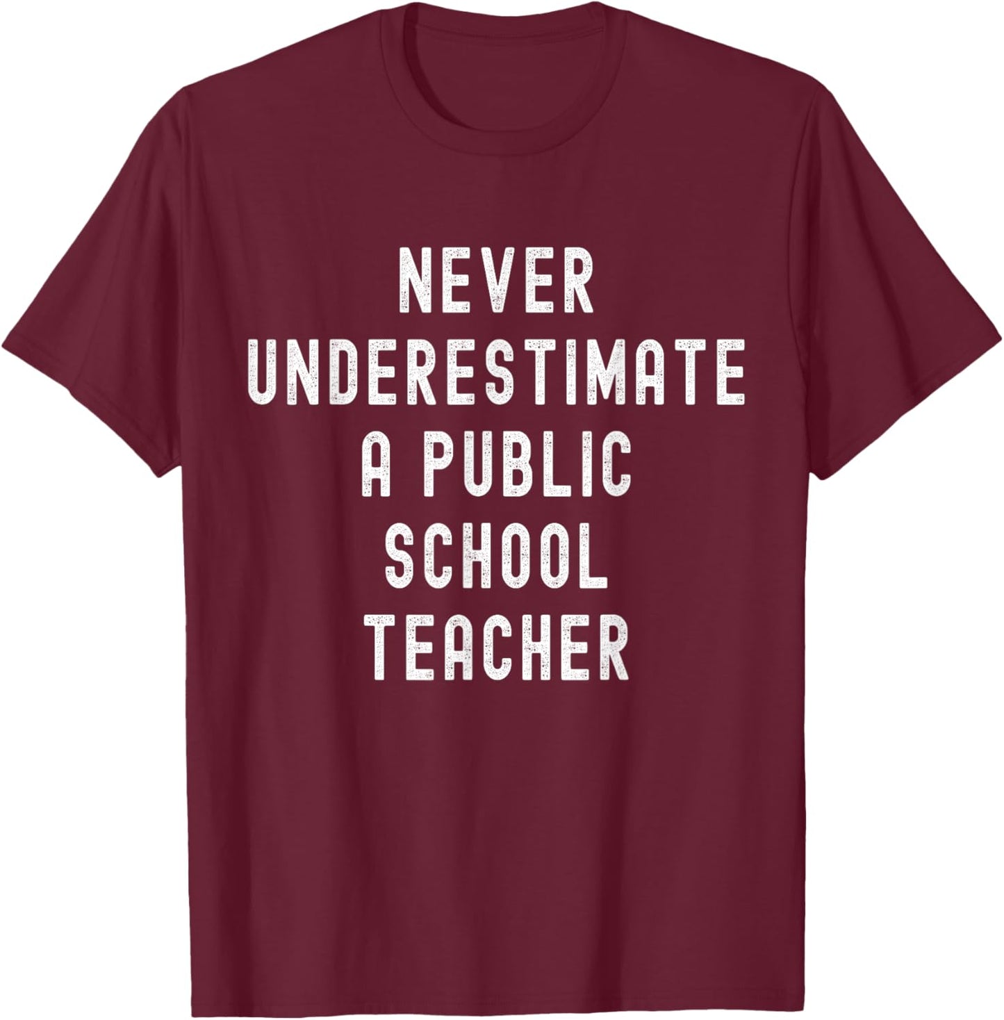 Never Underestimate a Public School Teacher Motivational T-Shirt - T-Shirt | Maroon
