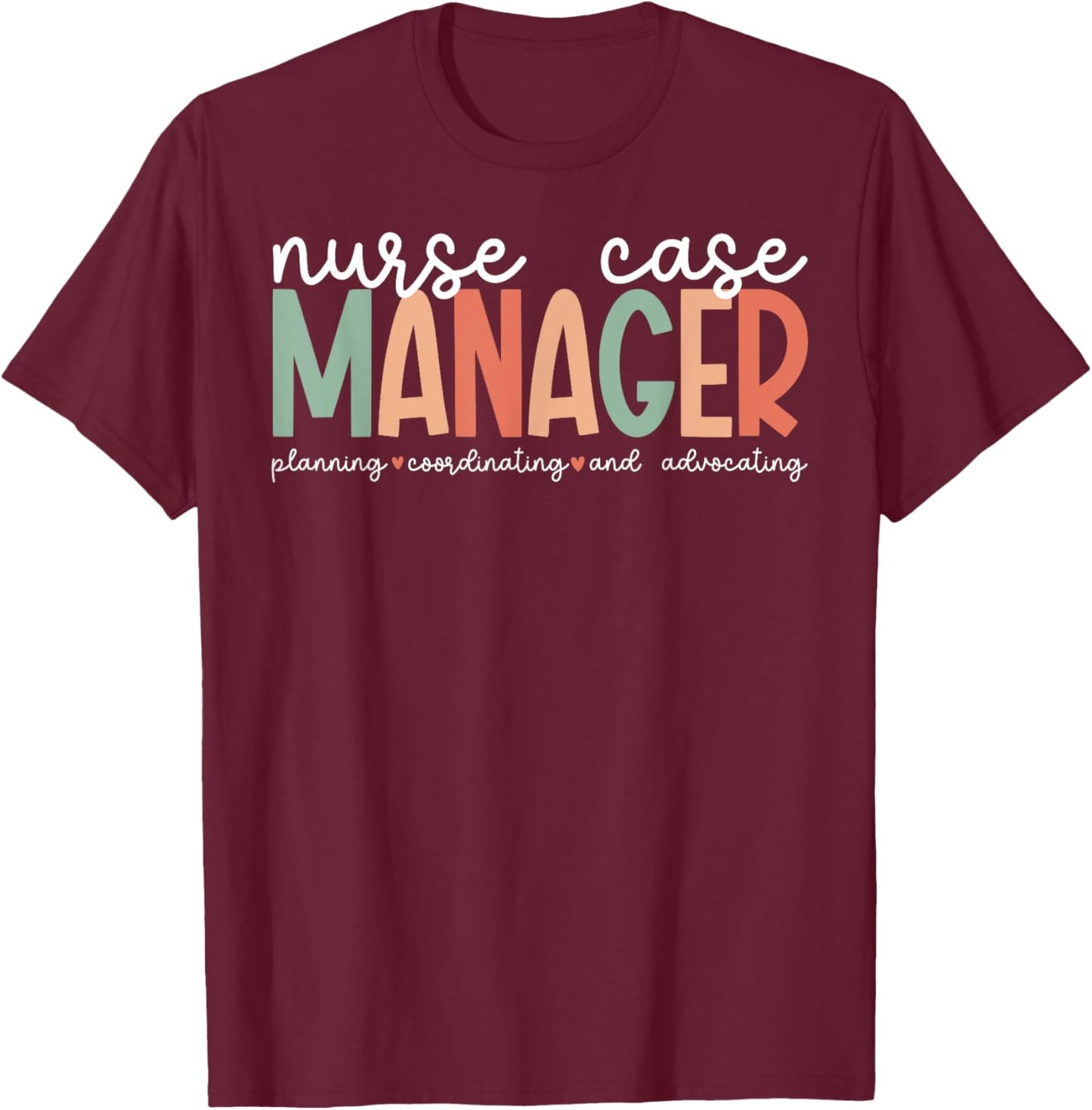 Nurse Case Manager Appreciation Nursing Case Manager T-Shirt - T-Shirt | Maroon