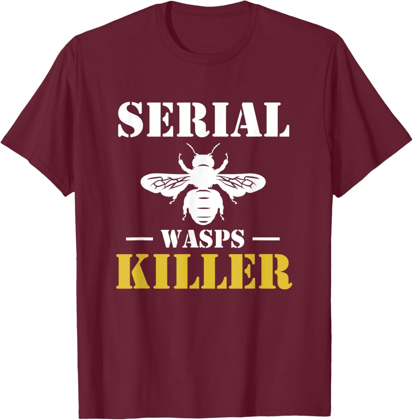 Serial Wasps Killer Exterminator Pest Control T-Shirt - T-Shirt | Maroon