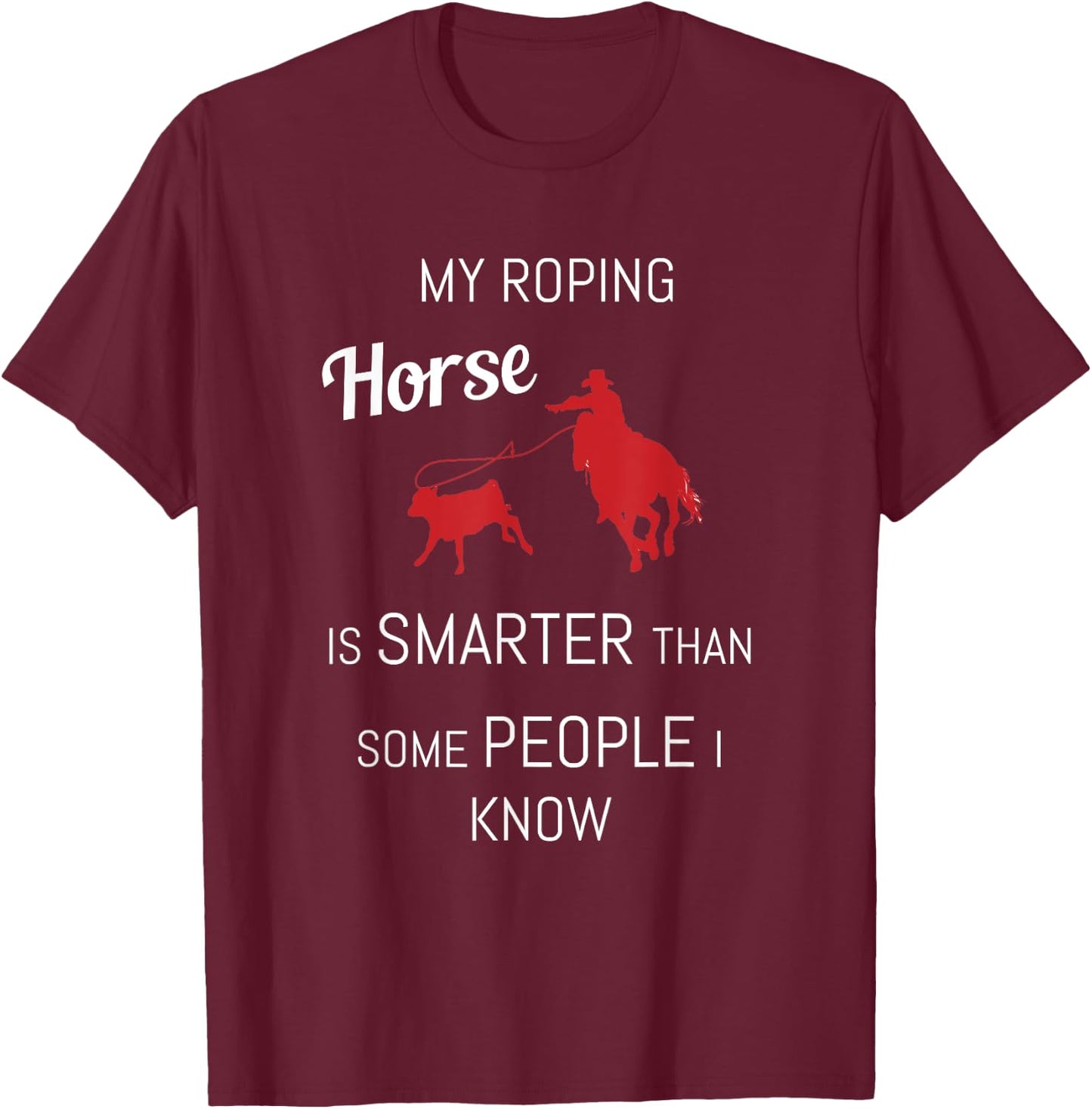 Funny Roping Horse Rodeo Team Roping Cowboy Cowgirl T-Shirt - T-Shirt | Maroon